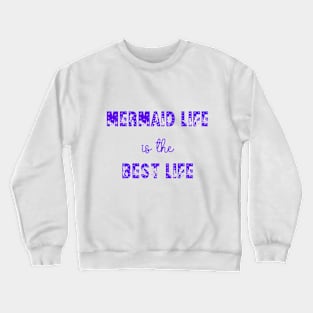 Mermaid Life is the Best Life Crewneck Sweatshirt